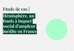 Etude de cas | Hémisphère, un fonds à impact social d'ampleur inédite en France