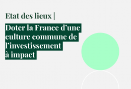 Etat des lieux | Doter la France d'une culture commune de l'investissement à impact
