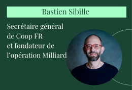 3 question à Bastien Sibille, secrétaire général de Coop FR et fondateur de l'opération Milliard