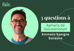 3 questions à... Aymeric de Goussencourt, Responsable de mission Foncière « Emmaüs Epargne Solidaire »