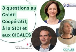 3 questions au Crédit Coopératif, à la SIDI et aux CIGALES