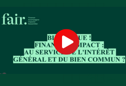 Vidéo | Webinaire Finance à impact : au service de l'intérêt général et du bien commun ?